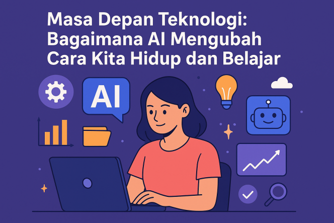
					Masa Depan Teknologi: Bagaimana AI Mengubah Cara Kita Hidup dan Belajar